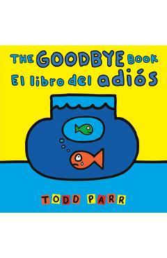 The Goodbye Book / El Libro del Adiós - Todd Parr