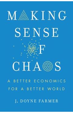 Making Sense of Chaos: A Better Economics for a Better World - J. Doyne Farmer