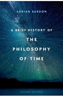 A Brief History of the Philosophy of Time, Second Edition - Adrian Bardon