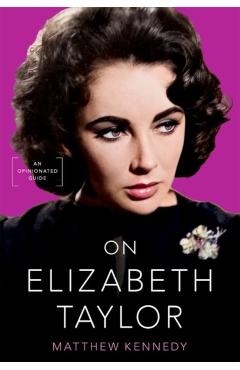 On Elizabeth Taylor: An Opinionated Guide - Matthew Kennedy