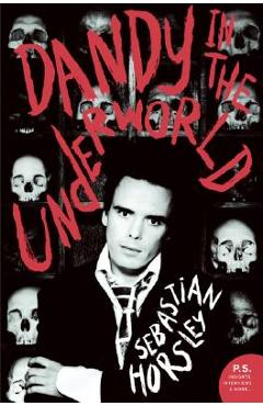 Dandy in the Underworld - Sebastian Horsley