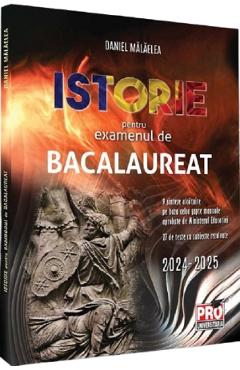 Istorie pentru examenul de bacalaureat - Daniel Malaelea - PRO UNIVERSITARIA