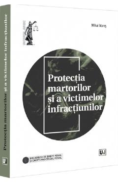 Protectia martorilor si a victimelor infractiunilor - Mihai Mares - UNIVERSUL JURIDIC