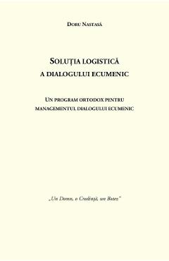 Solutia logistica a dialogului ecumenic - Doru Nastasa