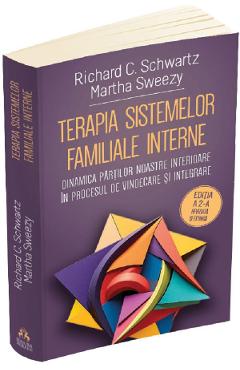 Terapia sistemelor familiale interne - Richard C. Schwartz, Martha Sweezy