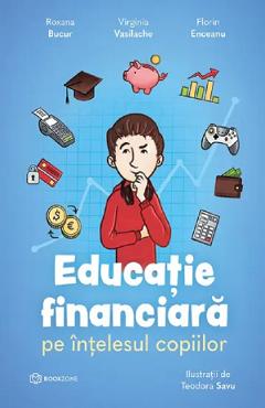 Educatie financiara pe intelesul copiilor - Roxana Bucur, Virginia ...