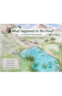What happened to the pond?: a poem about eutrophication - sean keene
