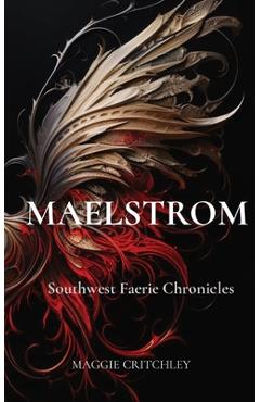 Maelstrom: Southwest Faerie Chronicles - Maggie Critchley