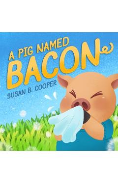 A Pig Named Bacon - Susan B. Cooper