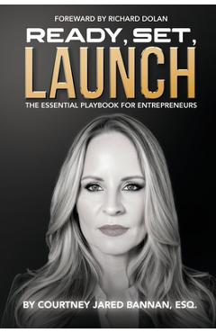 Ready, Set, Launch: The Essential Playbook For Entrepreneurs - Courtney Jared Bannan