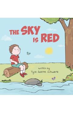 The Sky Is Red: A Children\'s Book to Encourage Self-Trust, Confidence and Inner Strength. Self-Trust is a Superpower! - Tyra Juliette Schwartz