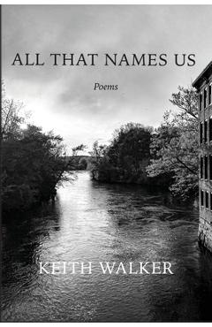 All That Names Us - Keith Walker