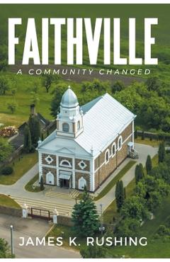 Faithville: A Community Changed - James K. Rushing