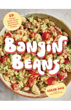 Bangin' Beans: 60 Vibrant Vegan Meals Powered by Plant-Based Protein - Sarah Doig