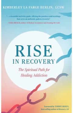 Rise in Recovery: The Spiritual Path for Healing Addiction - Kimberley La Farge Berlin