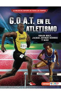 G.O.A.T. En El Atletismo (Track and Field\'s G.O.A.T.): Usain Bolt, Jackie Joyner-Kersee Y Más - Joe Levit