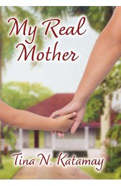 My Real Mother - Tina N. Katamay