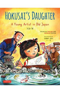 Hokusai\'s Daughter: A Young Artist in Old Japan - Bilingual English and Japanese Text - Sunny Seki