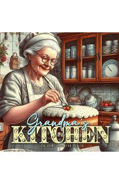 Grandma´s Kitchen Coloring Book for Adults: Cottage Kitchen Coloring Book for Adults Vintage Coloring Book for Adults Grandma Portraits - Monsoon Publishing
