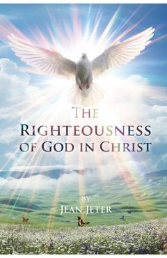 The righteousness of god in christ - jean jeter