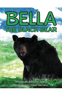 Bella the Black Bear - Adrienne C. Palma
