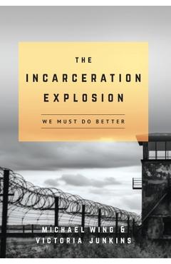 The Incarceration Explosion: We Must Do Better - Michael Wing