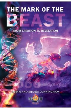 The Mark of the Beast: From Creation to Revelation - Robyn Cunningham