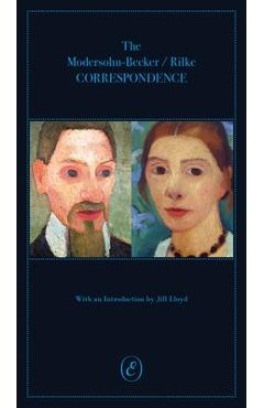 The Modersohn-Becker/Rilke Correspondence - Jill Lloyd
