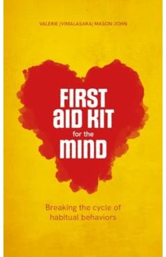 First Aid Kit for the Mind: Breaking the Cycle of Habitual Behaviours - Vimalasara (valerie Mason-john)