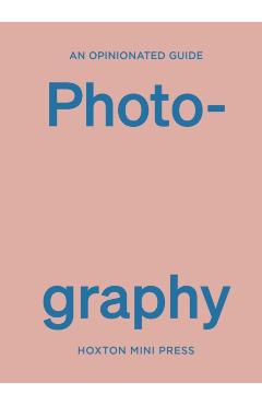 An Opinionated Guide to Photography - Robert Shore