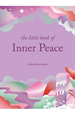 The Little Book of Inner Peace - Ashley Davis Bush
