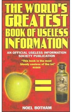 World's Greatest Book Of Useless Information - Noel Botham