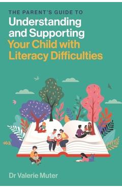 The Parent\'s Guide to Understanding and Supporting Your Child with Literacy Difficulties - Valerie Muter