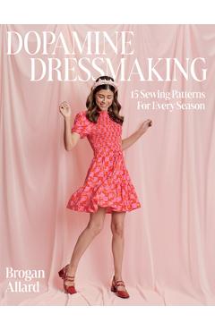 Dopamine Dressmaking: 15 Sewing Patterns for Every Season - Brogan Sommerville