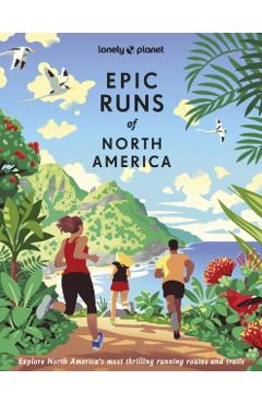 Lonely Planet Epic Runs of North America - Lonely Planet