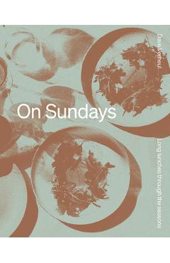 On Sundays: Long Lunches Through the Seasons - Dave Verheul