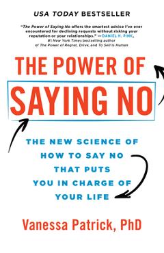 The Power of Saying No: The New Science of How to Say No That Puts You in Charge of Your Life - Vanessa Patrick