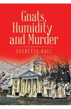 Gnats, Humidity and Murder - Everette Hall