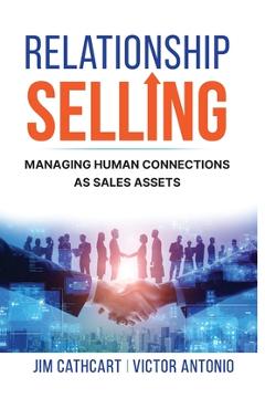 Relationship Selling: Managing Human Connections as Sales Assets - Jim Cathcart