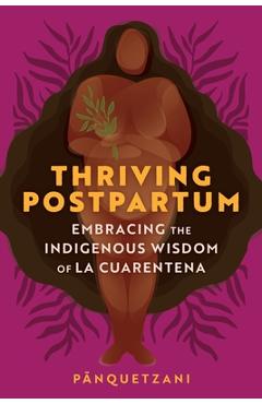 Thriving Postpartum: Embracing the Indigenous Wisdom of La Cuarentena - Pānquetzani