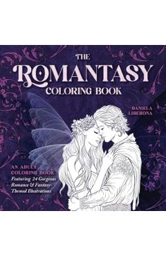 The Romantasy Coloring Book: An Adult Coloring Book Featuring 24 Gorgeous Romance and Fantasy-Themed Illustrations - Daniela Liberona
