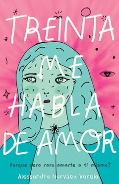 Treinta Me Habla de Amor: ¿Por Qué Sería Raro Amarte a Ti Mismo? - Alessandra Narváez Varela