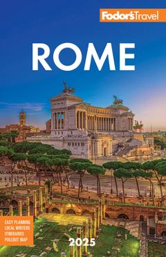 Fodor\'s Rome 2025 - Fodor\'s Travel Guides