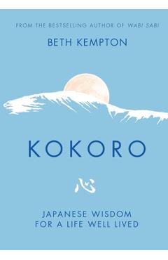 Kokoro: Japanese Wisdom for a Life Well Lived - Beth Kempton