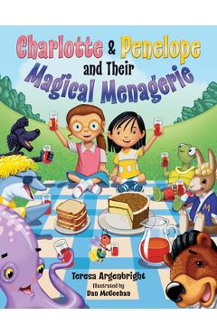 Charlotte and Penelope and Their Magical Menagerie - Teresa Argenbright