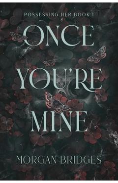 Once You\'re Mine: A Dark Stalker Romance - Morgan Bridges