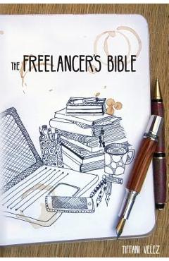 The Freelancer\'s Bible: Making a Living as a Freelance Writer Online - Gayle Hendricks
