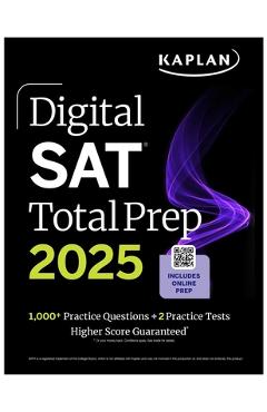 Digital SAT Total Prep 2025 with 2 Full Length Practice Tests, 1,000+ Practice Questions, and End of Chapter Quizzes - Kaplan Test Prep