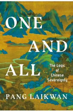 One and All: The Logic of Chinese Sovereignty - Laikwan Pang
