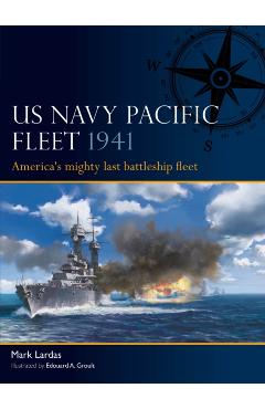 US Navy Pacific Fleet 1941: America\'s Mighty Last Battleship Fleet - Mark Lardas